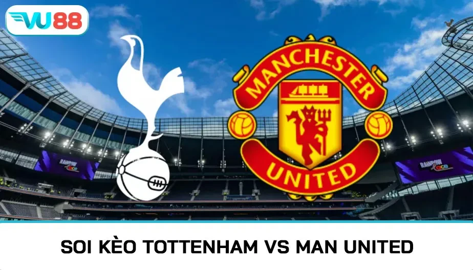 VU88 Soi Kèo Tottenham Vs Manchester Utd 19h30 08/11/2025 - NHA