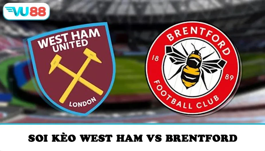 VU88 Soi Kèo West Ham Vs Brentford 02h00 Ngày 21/10 - NHA