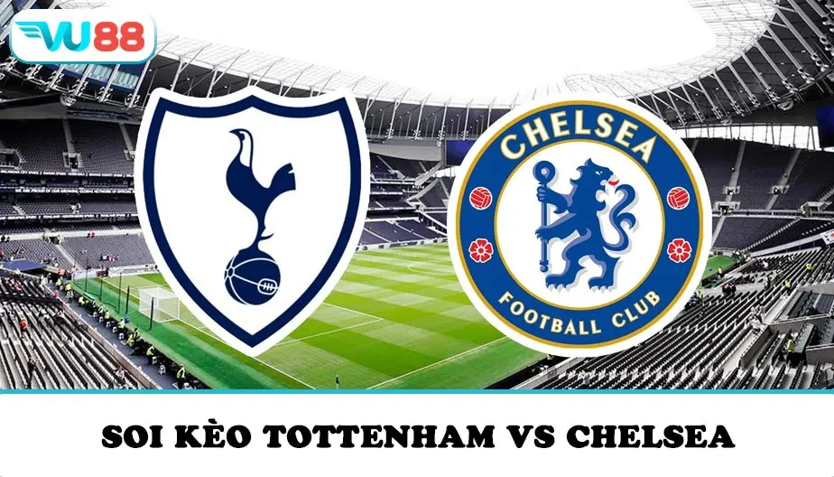 VU88 Soi Kèo Tottenham Vs Chelsea 00h30 Ngày 02/11/2025 - NHA