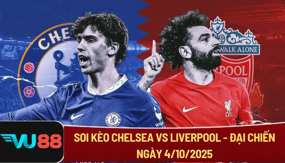 VU88 Soi Kèo Chelsea Vs Liverpool - Đại Chiến Ngày 4/10/2025