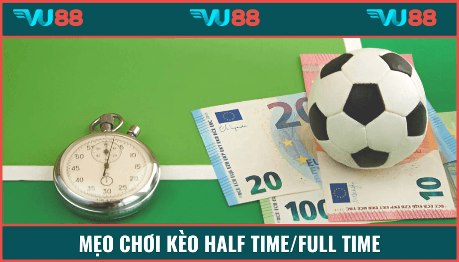 VU88 Mẹo Chơi Kèo Half Time/Full Time | Cơ Hội Kiếm Lời Khó Cưỡng