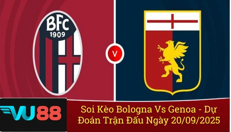 VU88 Soi Kèo Bologna Vs Genoa Trận Đấu Ngày 20/09/2025 - Series A