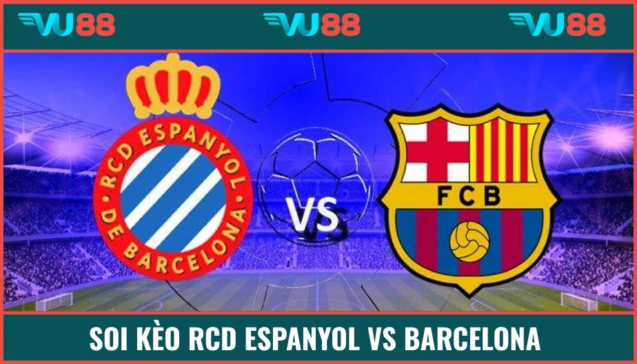 VU88 Soi Kèo RCD Espanyol Vs Barcelona 02h30 Ngày 16/5 - La Liga