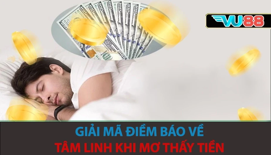 VU88 Giải Mã Điềm Báo Về Tâm Linh Khi Mơ Thấy Tiền