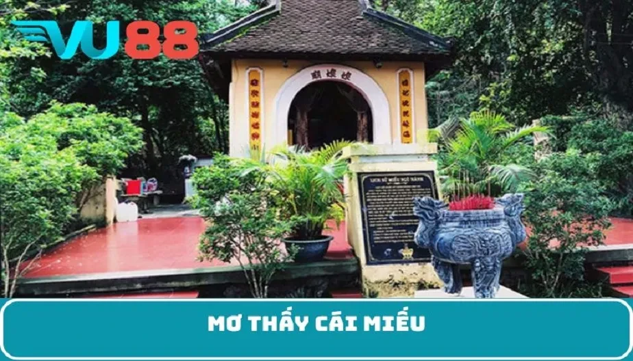 VU88 Mơ Thấy Cái Miếu – Không Bỏ Lỡ Điềm Báo Và Ý Nghĩa Tâm Linh