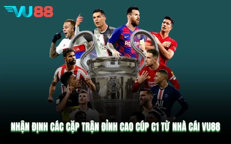 VU88 Nhận Định Các Cặp Trận Đỉnh Cao Cúp C1 Từ Nhà Cái VU88
