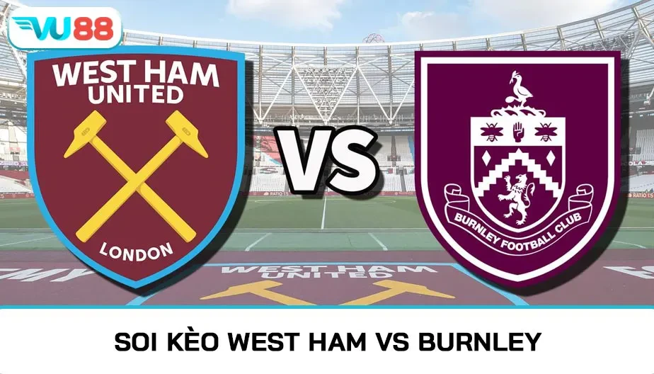 VU88 Soi Kèo West Ham Vs Burnley 22h00 Ngày 08/11/2025 - NHA