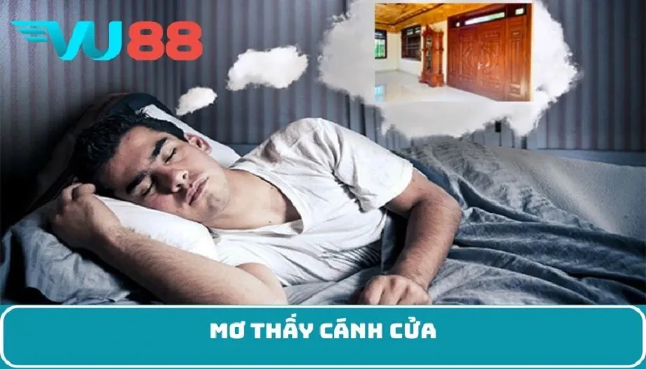 VU88 Giải Mã Mơ Thấy Cánh Cửa Mang Điềm Báo Gì Trong Cuộc Sống?