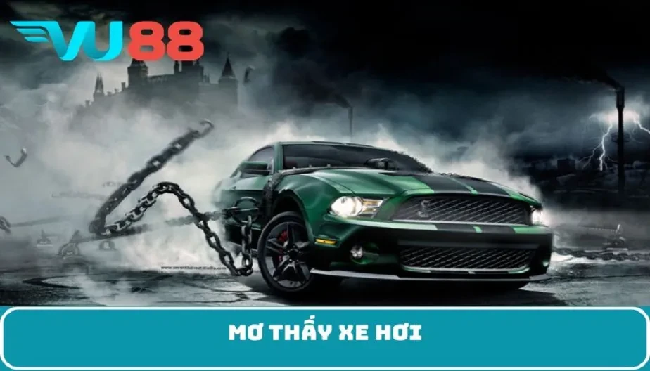 VU88 Mơ Thấy Xe Hơi - Giải Mã Chi Tiết Và Con Số May Mắn Nên Biết