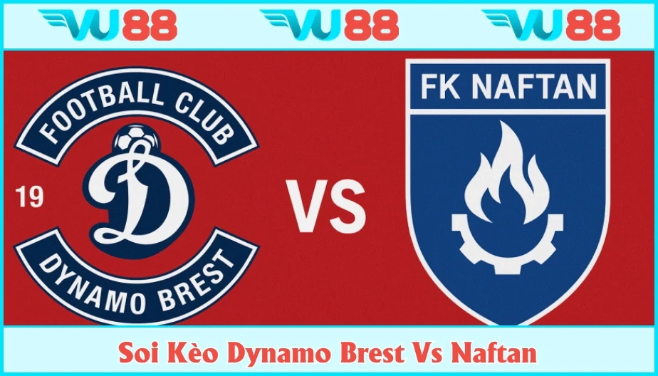 VU88 Soi Kèo Dynamo Brest Vs Naftan 22h Ngày 09/8 - Liga Belarus