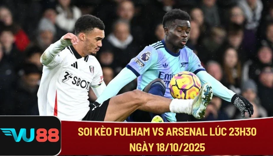 VU88 Soi Kèo Fulham Vs Arsenal Lúc 23h30 Ngày 18/10 - NHA