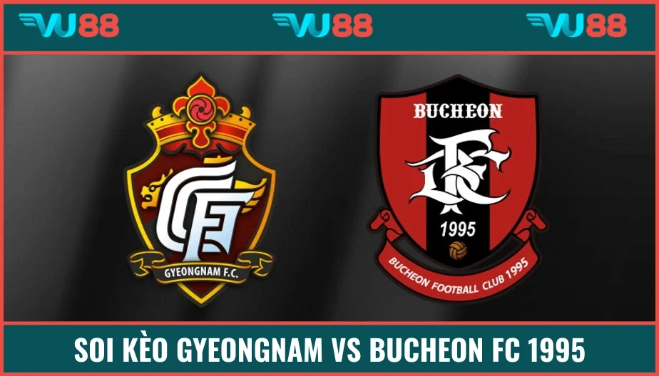 VU88 Soi Kèo Gyeongnam Vs Bucheon FC 1995 14h30 Ngày 10/5/2025