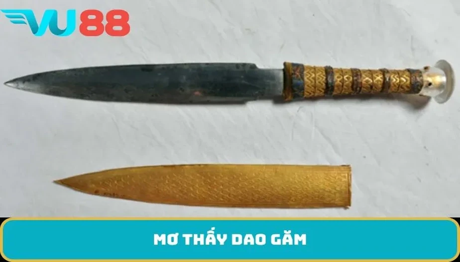 VU88 Mơ Thấy Dao Găm - Điềm Báo Bí Ẩn Và Những Con Số May Mắn