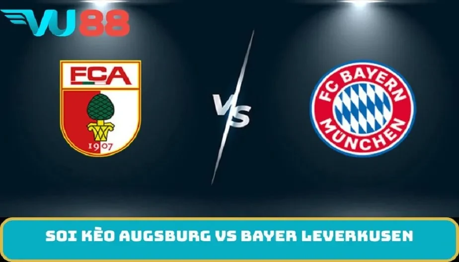 VU88 Soi Kèo Augsburg Vs Bayer Leverkusen 21h30 6/12 - Bundesliga