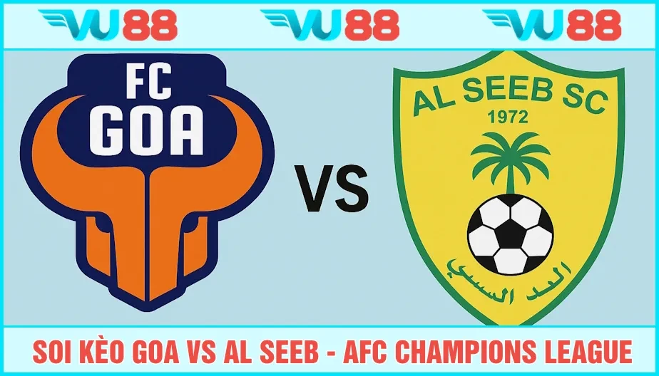 VU88 Soi Kèo Goa Vs Al Seeb 21h Ngày 13/8 - AFC Champions League